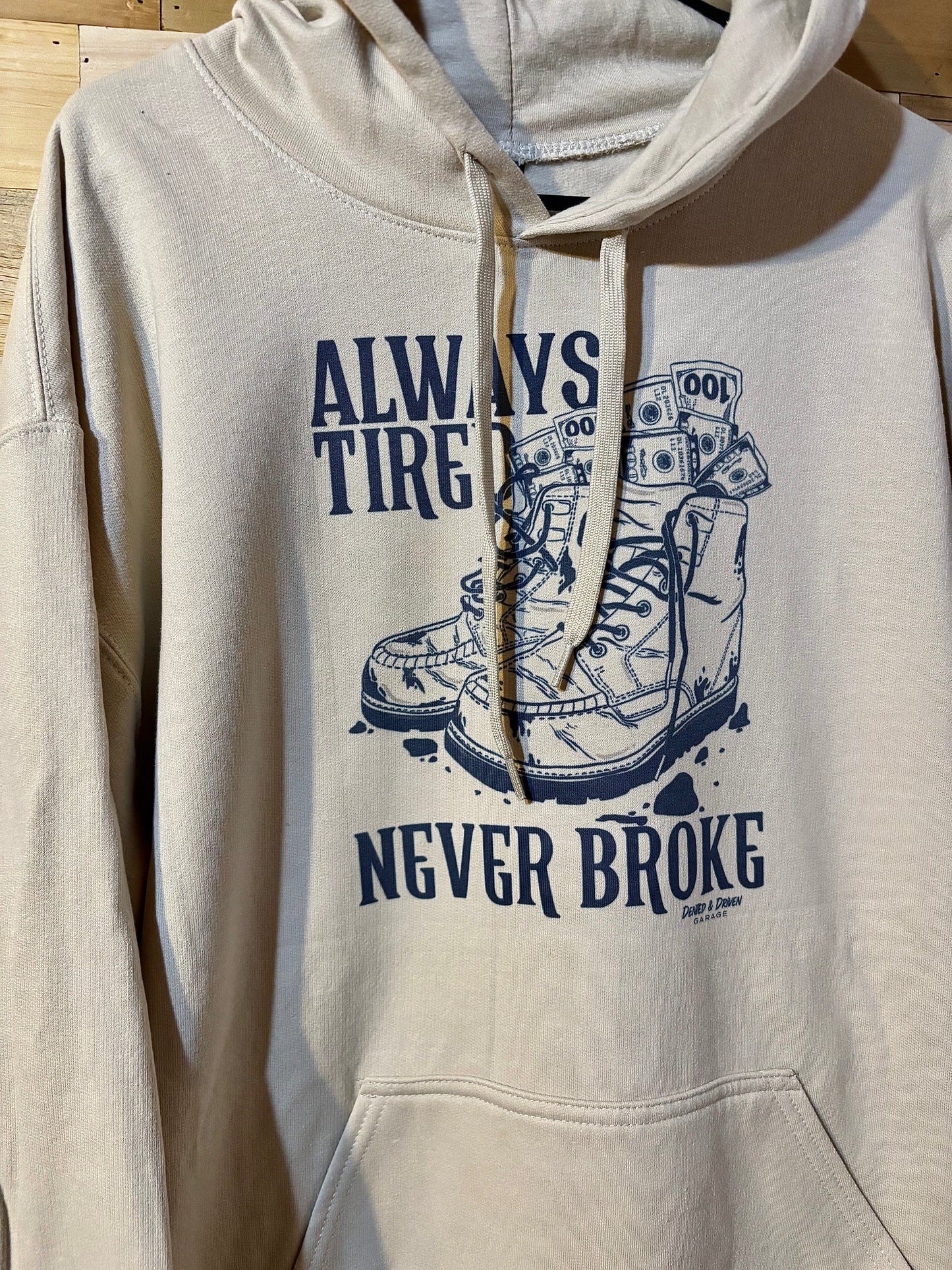 Always Tired, Never Broke Hoodie
