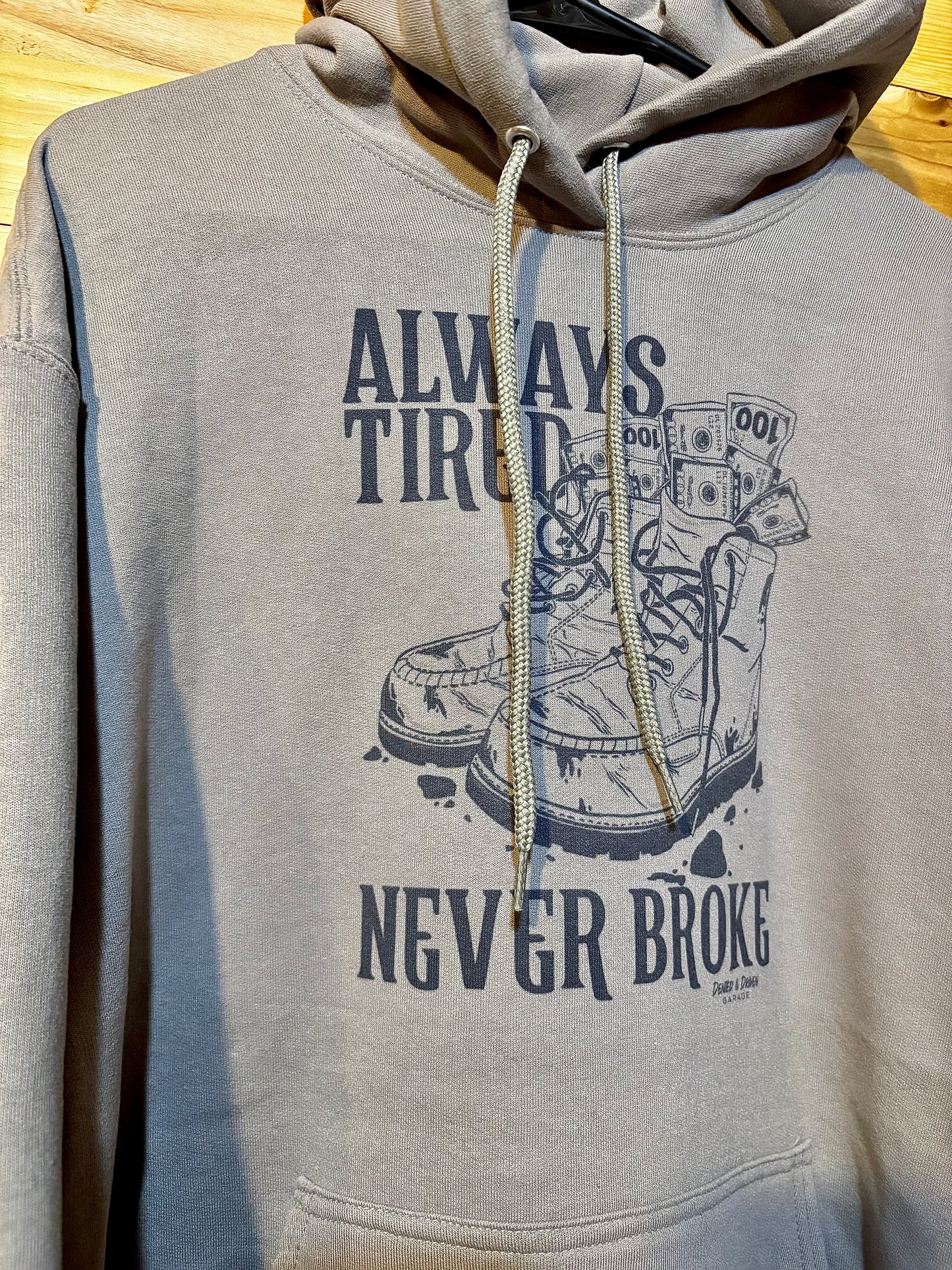 Always Tired, Never Broke Hoodie